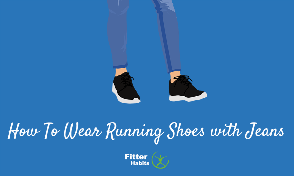 How to wear running shoes with jeans